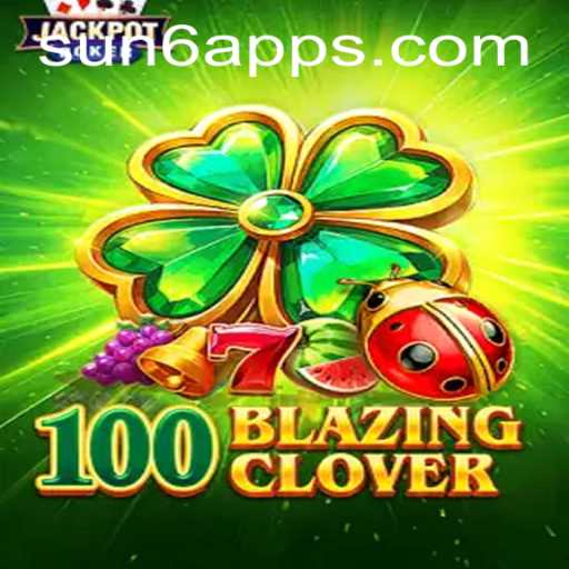 Discover the Fascinating World of 100BlazingClover at SUN6.COM